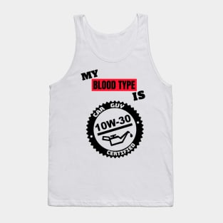 My Blood Type is 10w-30 Tank Top